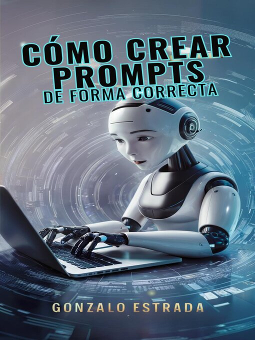 Title details for Cómo crear Prompts de forma correcta. by Gonzalo Estrada - Available